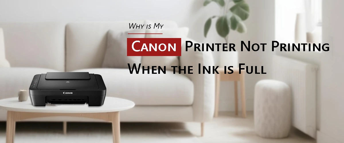 Why is My Canon Printer Not Printing When the Ink is Full?